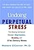 Undoing Perpetual Stress by O'Connor, Richard. (Berkley Hardcover,2005) [Hardcover]
