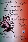 Para Ti: Canciones Inmortales De Mexico, Antologia De Sebastian Verti Para Ti: Canciones Inmortales De Mexico, Antologia De Sebastian Verti
