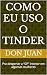 Como eu uso o Tinder: Pra d...