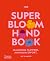The Super Bloom Handbook: Maximum flowers. Minimum effort. /anglais