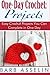 One-Day Crochet: Projects: Easy Crochet Projects You Can Complete in One Day by Barb Asselin (2014-06-22)