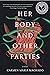 Her Body and Other Parties by Carmen Maria Machado