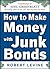 [How to Make Money with Junk Bonds] [Author: Levine, Robert] [June, 2012]