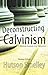 Deconstructing Calvinism Re...