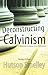Deconstructing Calvinism Revised Edition by Hutson Smelley by Hutson Smelley