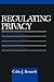 [(Regulating Privacy: Data Protection and Public Policy in Europe and the United States * * )] [Author: Colin J. Bennett] [May-1992]