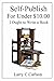 Self-Publish for Under $10.00 by Larry Carlson