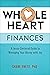 Whole Heart Finances: A Jesus-Centered Guide to Managing Your Money with Joy