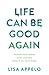 NEW-Life Can Be Good Again: Putting Your World Back Together After It All Falls Apart