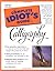 The Complete Idiot's Guide to Calligraphy by Jane Eldershaw (2001-03-23)