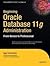 Beginning Oracle Database 11g Administration: From Novice to Professional (Expert's Voice in Oracle) 1st (first) edition