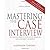 Mastering the Case Interview: The Complete Guide to Consulting, Marketing, and Management Interviews, 8th Edition