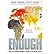 [Enough: Why the World's Poorest Starve in an Age of Plenty] [Author: Thurow, Roger] [June, 2010]