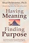 Having Meaning, Finding Purpose: An Answer to the Loss of Meaning and Value in a Chaotic and Changing World. Having Meaning, Finding Purpose: An Answer to the Loss of Meaning and Value in a Chaotic and Changing World.