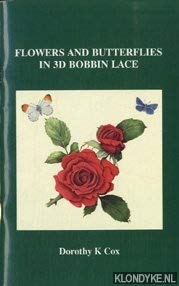 Flowers and Butterflies in 3D Bobbin Lace: 30 Patterns for the Non-specialist Lacemaker Who is Looking for Something Pleasantly Different