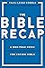 The Bible Recap: A One-Year Guide to Reading and Understanding the Entire Bible