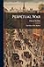 Perpetual War: The Policy o...