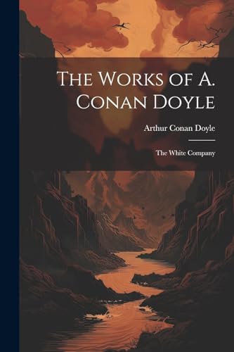 The Works of A. Conan Doyle: The White Company