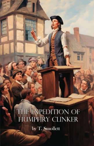 The Expedition of Humphry Clinker: Unabridged Picaresque 1771 Georgian classic