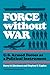 Force without War: U.S. Armed Forces as a Political Instrument