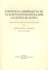 Coherència i arbitrarietat de la substitució lingüística dins la Crònica de Jaume I: Discurs llegit en la sessió inaugural del curs 1987-1988 Coherència i arbitrarietat de la substitució lingüística dins la Crònica de Jaume I: Discurs llegit en la sessió inaugural del curs 1987-1988