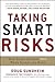 Taking Smart Risks: How Sharp Leaders Win When Stakes are High by Doug Sundheim (Dec 19 2012)