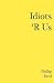 [(Idiots 'r Us)] [By (author) Phillip Reed] published on (July, 2006)