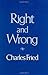Right and Wrong by C Fried (1990-07-01)