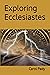 Exploring Ecclesiastes