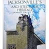 Jacksonville's Architectural Heritage: Landmarks for the Future Jacksonville's Architectural Heritage: Landmarks for the Future