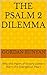 The Psalm 2 Dilemma by Gordan Runyan