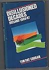 Disillusioned Decades: Ireland 1966-87