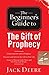 The Beginner's Guide to the Gift of Prophecy by Jack Deere by Jack Deere