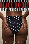 Queened Under Her Black Booty by M.L. Paige
