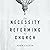 The Necessity of Reforming the Church