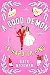 A Good Demon Is Hard to Find (Supernatural Sweethearts, #1)