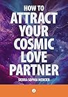 How To Attract Your Cosmic Love Partner How To Attract Your Cosmic Love Partner