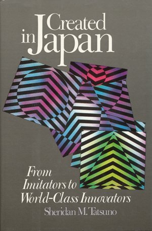 Created in Japan: From Imitators to World-Class Innovators