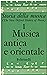 Storia della Musica. Volume I. Musica antica e orientale