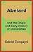 Abelard and the Origin and Early History of Universities by Gabriel Compayri (2002-06-20)