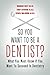 So You Want to Be a Dentist? : What You Must Know if You Want to Succeed in Dentistry by Marcus Neff D.D.S. (2013-07-30)