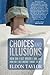 Choices and Illusions: How Did I Get Where I Am, And How Do I Get Where I Want To Be? by Eldon Taylor (2007-06-26)