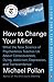 How to Change Your Mind: What The New Science of Psychedelics Teaches Us About Consciousness