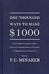 [(One Thousand Ways to Make $1000 (Practical Suggestions, Based on Actual Experience, for Starting a Business of Your Own and Making Money in Your Spare Time) )] [Author: F C Minaker] [Mar-2010]