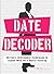 The Date Decoder: Military Intelligence Techniques to Expose What What He's Really Thinking by Greg Hartley (2008-03-01)