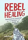 Rebel Healing: Tr...