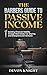 THE BARBERS GUIDE TO PASSIVE INCOME by Devon Knight