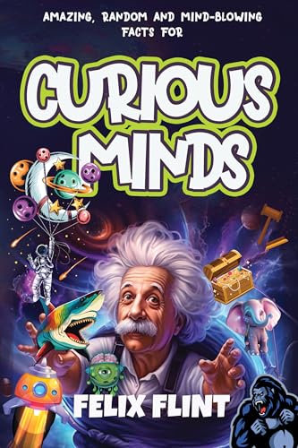 Amazing, Random and Mind-Blowing Facts For Curious Minds: Interesting stories and facts for curious minds - learn about History, Pop Culture, Gaming, The ... (Fascinating Facts Series Book 1)