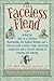[(The Faceless Fiend: Being the Tale of a Criminal Mastermind, His Masked Minions and a Princess with a Butter Knife, Involving Explosives and a Certain Amount of Pushing and Shoving )] [Author: Howard Whitehouse] [Sep-2007]