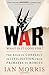War: What is it good for?: The role of conflict in civilisation, from primates to robots by Ian Morris (2-Apr-2015) Paperback
